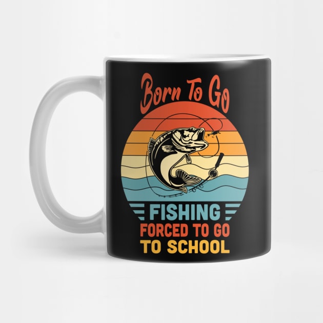 Born To Go Fishing Forced To Go To School Vintage by Vcormier